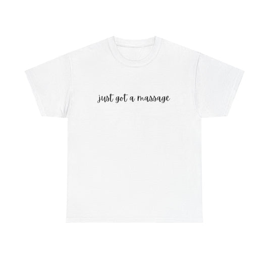 Massage Therapist T‑Shirt — "Just Got a Massage" Back Graphic Tee