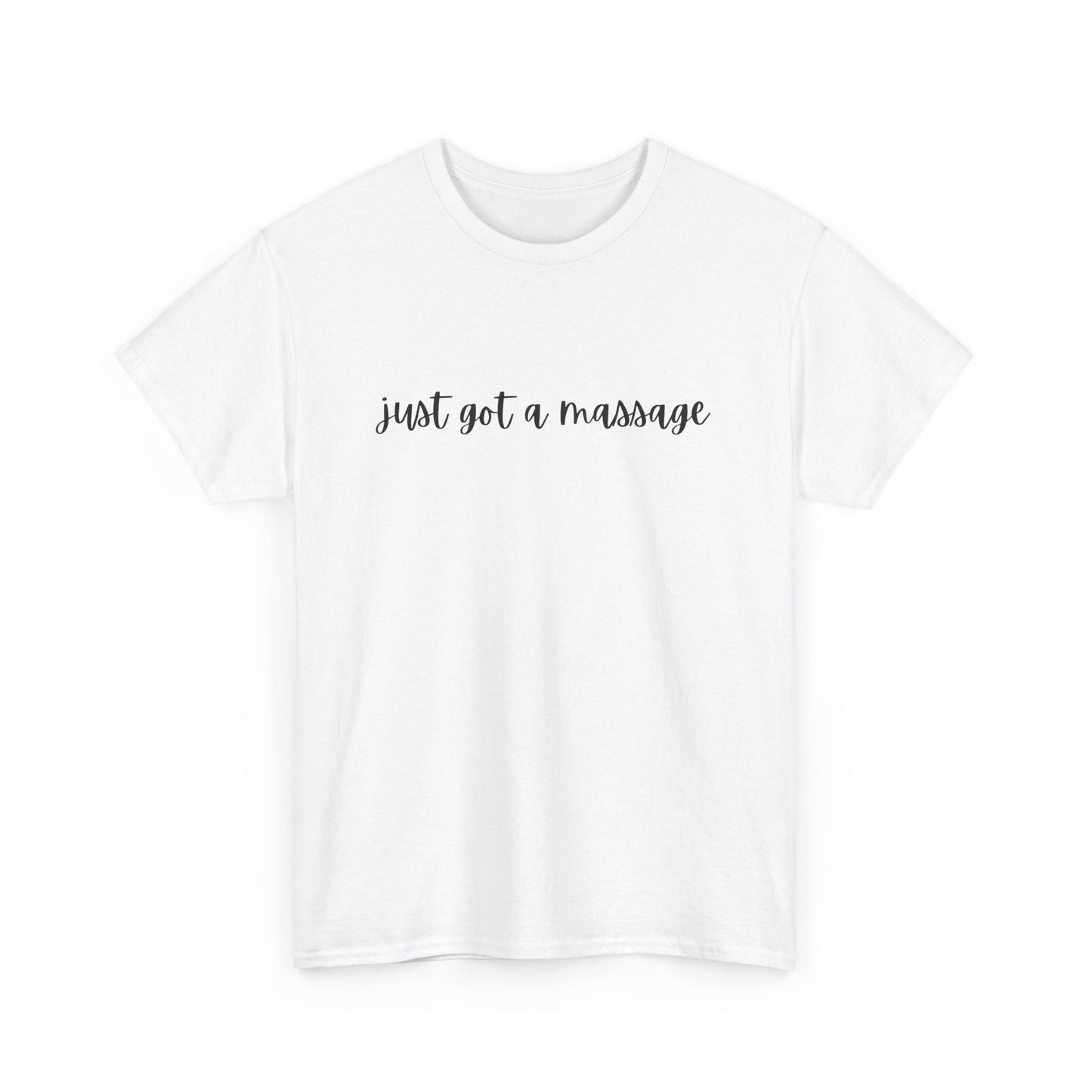 Massage Therapist T‑Shirt — "Just Got a Massage" Back Graphic Tee