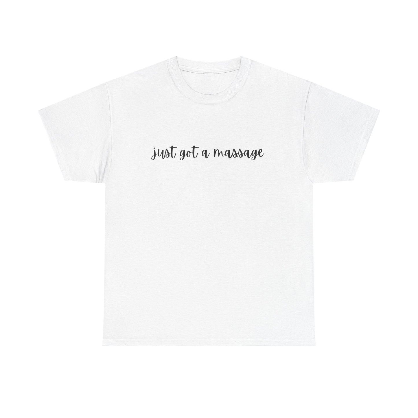 Massage Therapist T‑Shirt — "Just Got a Massage" Back Graphic Tee